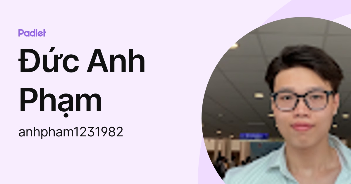 Đức Anh Phạm (anhpham1231982) profile | Padlet