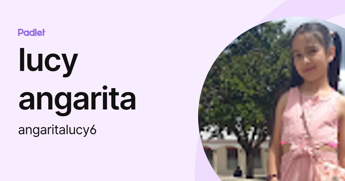 lucy angarita (angaritalucy6) profile | Padlet