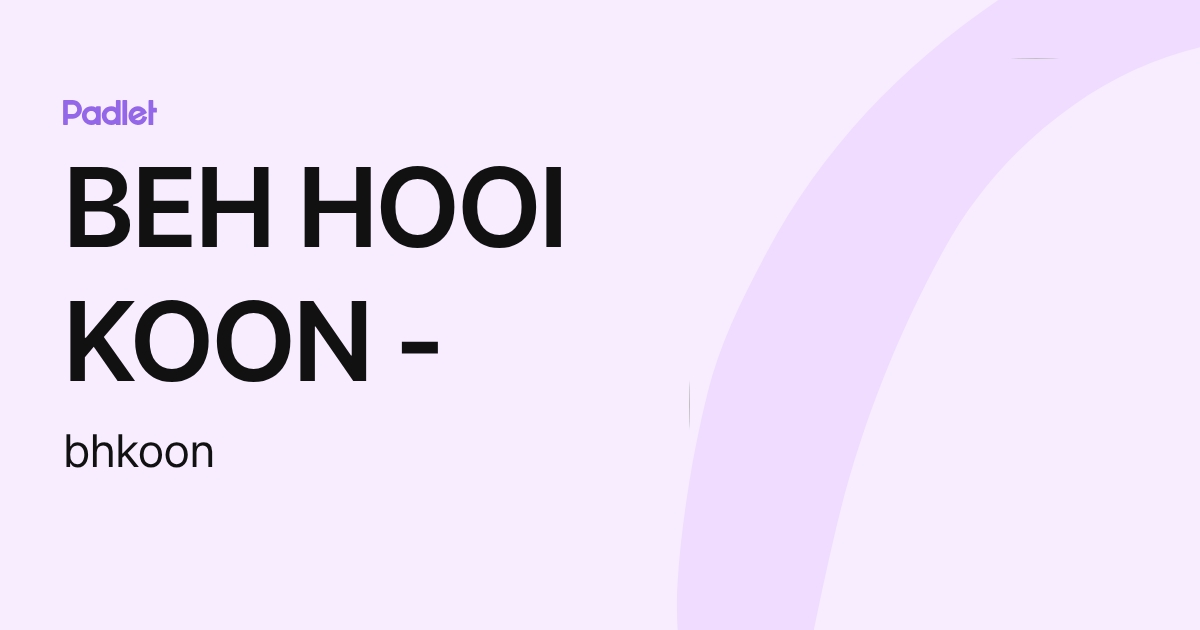 BEH HOOI KOON - (bhkoon) profile | Padlet