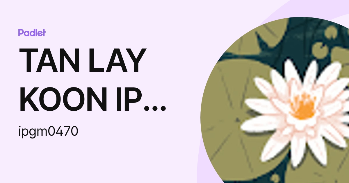 TAN LAY KOON IPG-Pensyarah (ipgm0470) profile | Padlet