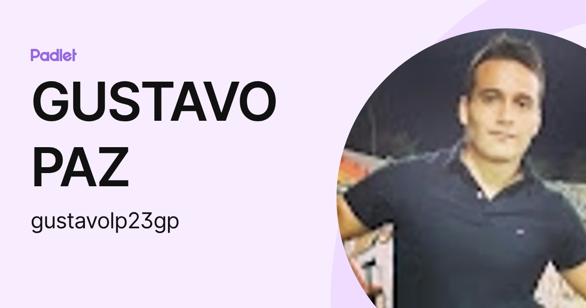 GUSTAVO PAZ (gustavolp23gp) profile | Padlet