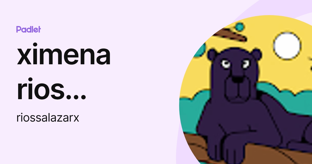 ximena rios salazar (riossalazarx) profile | Padlet