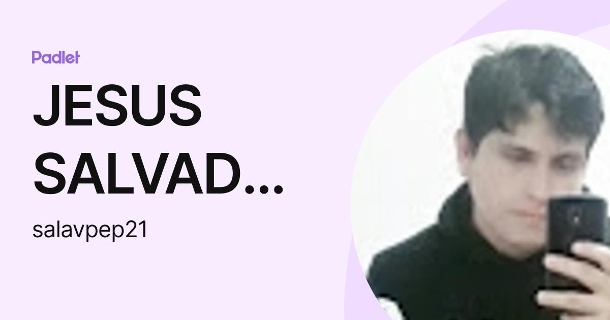 JESUS SALVADOR PERALES (salavpep21) profile | Padlet