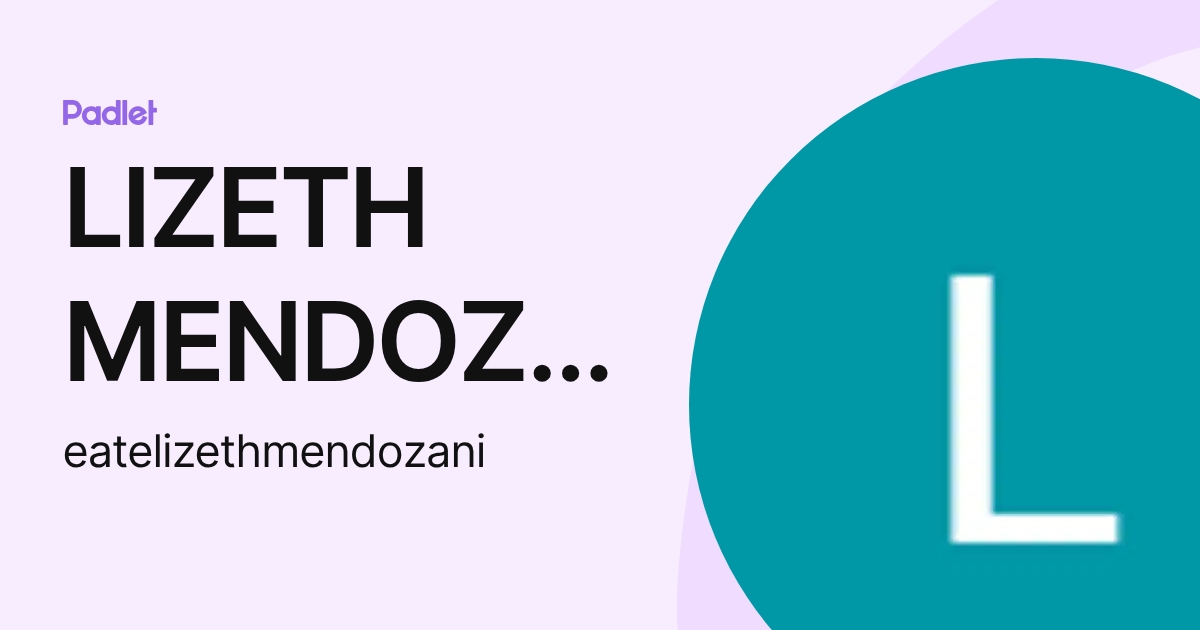 LIZETH MENDOZA NINA (eatelizethmendozani) profile | Padlet