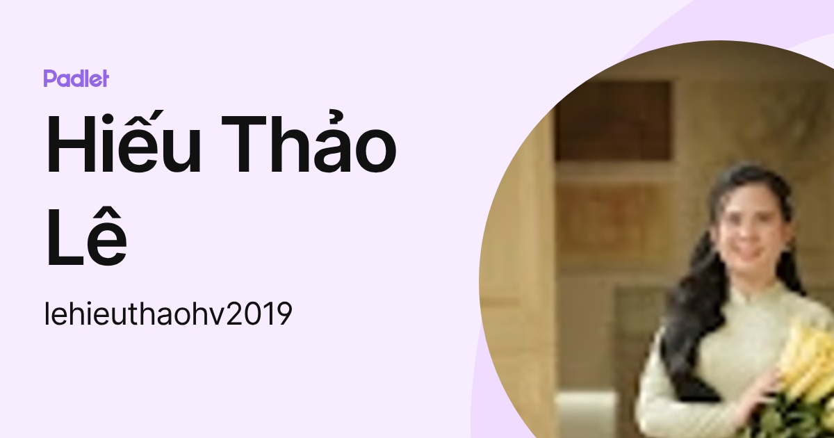 Hiếu Thảo Lê (lehieuthaohv2019) profile | Padlet