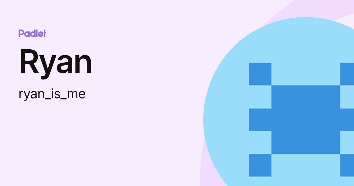 Ryan (ryan_is_me) profile | Padlet