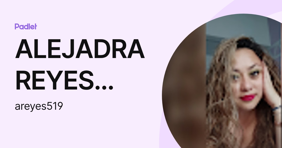 ALEJADRA REYES LOPEZ (areyes519) profile | Padlet