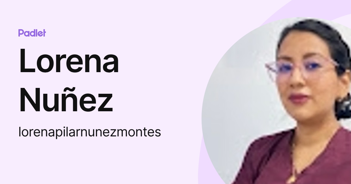 Lorena Nuñez (lorenapilarnunezmontes) profile | Padlet