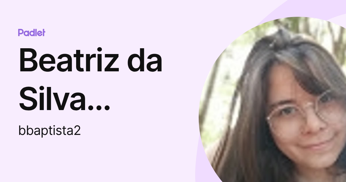 Beatriz da Silva Baptista (bbaptista2) profile | Padlet