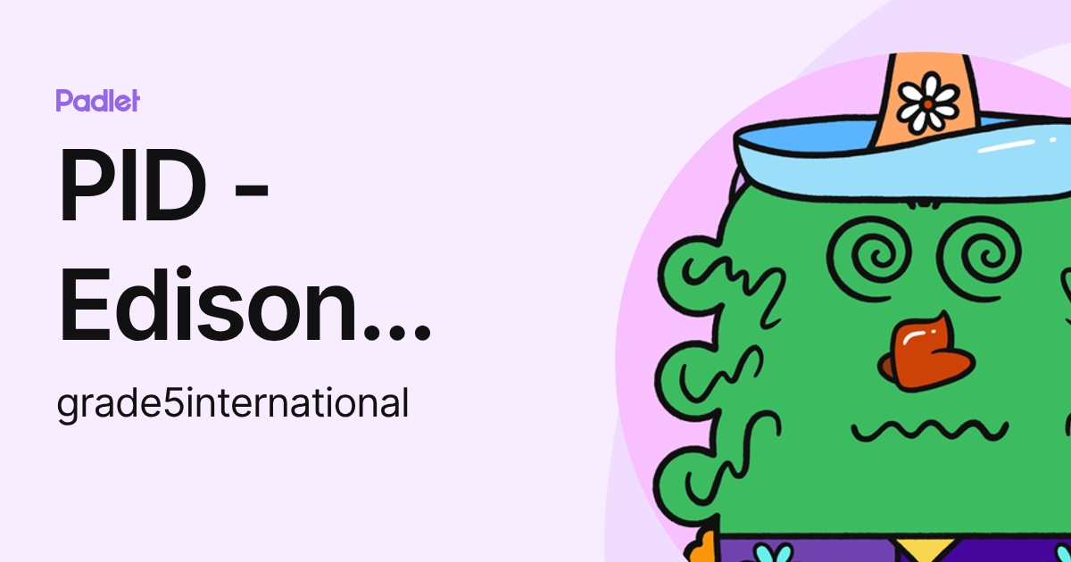 PID - Edison Schools (grade5international) profile | Padlet