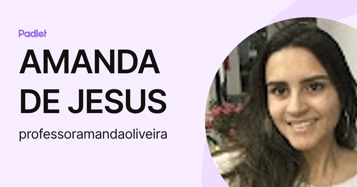 AMANDA DE JESUS (professoramandaoliveira) profile | Padlet