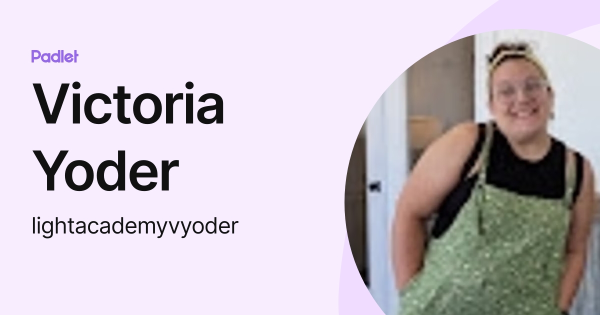 Victoria Yoder (lightacademyvyoder) profile | Padlet