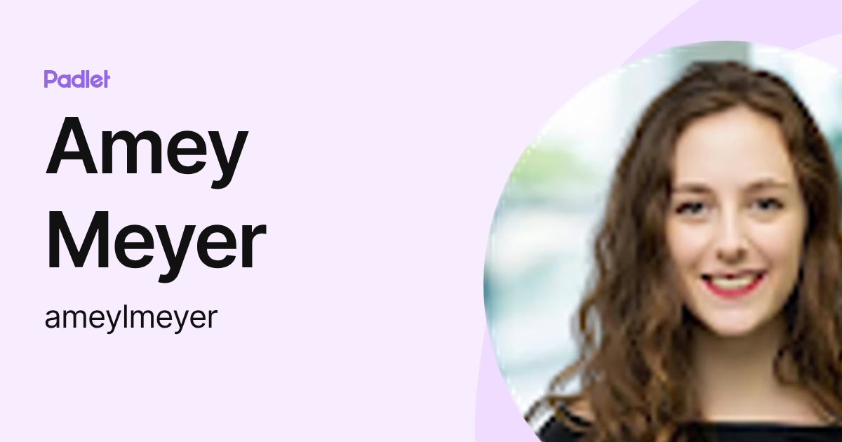 Amey Meyer (ameylmeyer) profile | Padlet