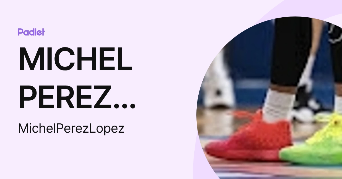 MICHEL PEREZ LOPEZ (MichelPerezLopez) profile | Padlet
