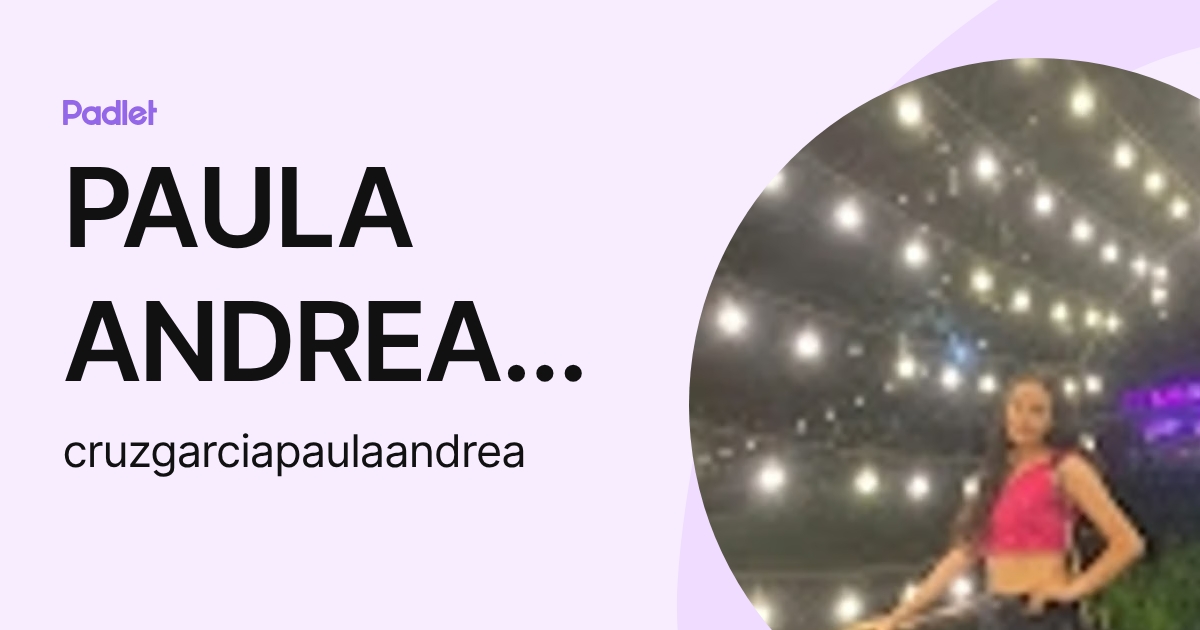 PAULA ANDREA CRUZ GARCIA (cruzgarciapaulaandrea) profile | Padlet