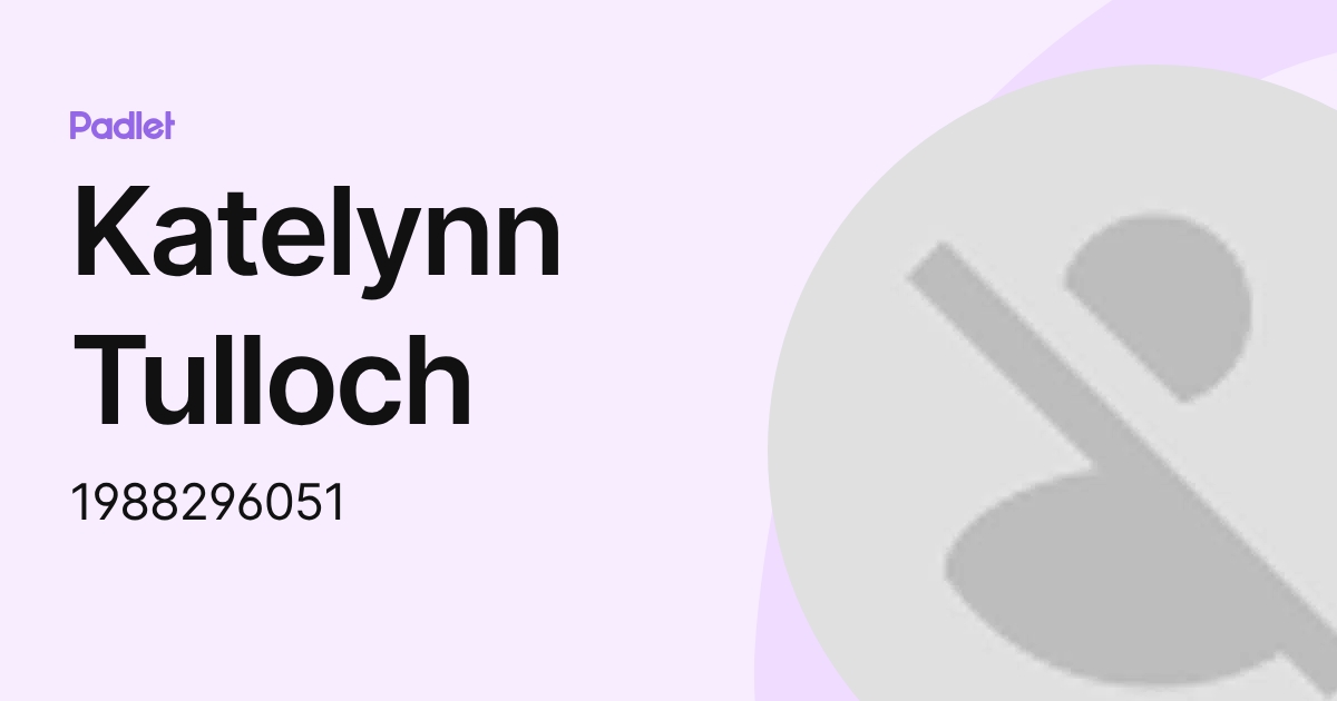 Katelynn Tulloch (1988296051) profile | Padlet