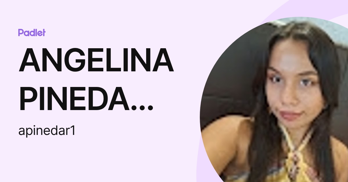 ANGELINA PINEDA ROJAS (apinedar1) profile | Padlet