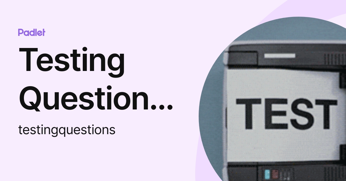 Testing Questions 2025 (testingquestions) profile | Padlet
