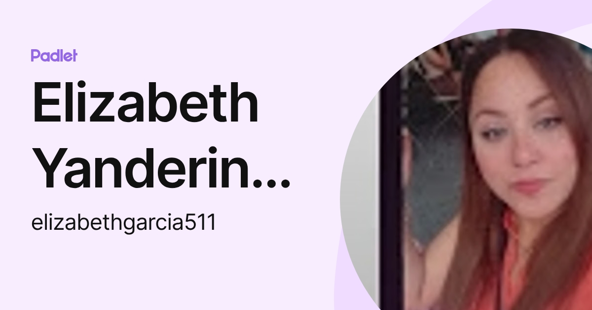 Elizabeth Yanderin Garcia Camarena (elizabethgarcia511) profile | Padlet