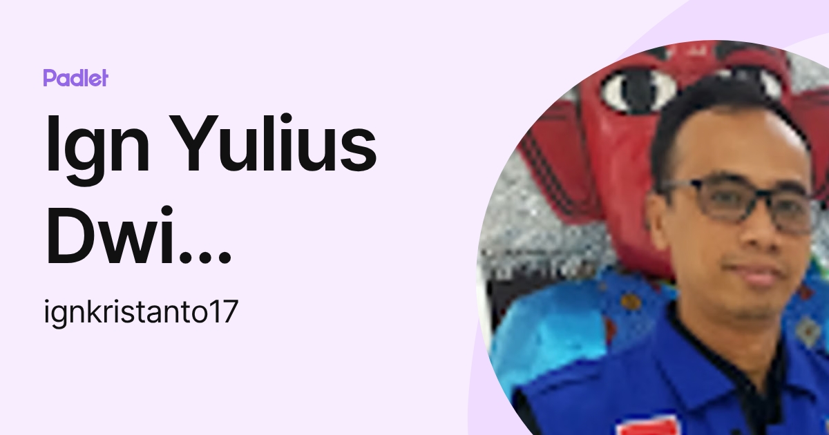 Ign Yulius Dwi Kristanto (ignkristanto17) profile | Padlet