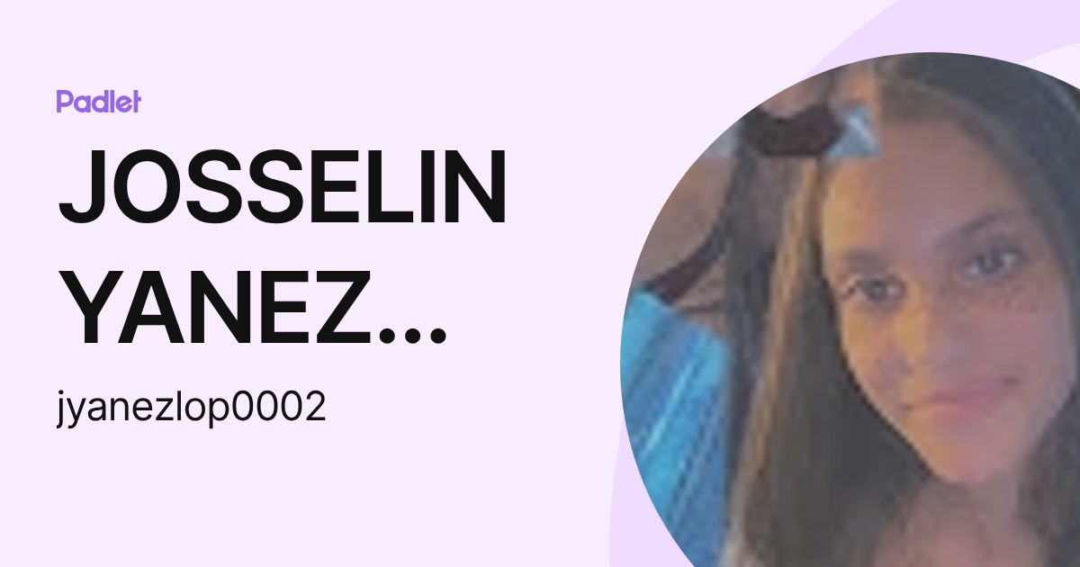 JOSSELIN YANEZ LOPEZ (jyanezlop0002) profile | Padlet