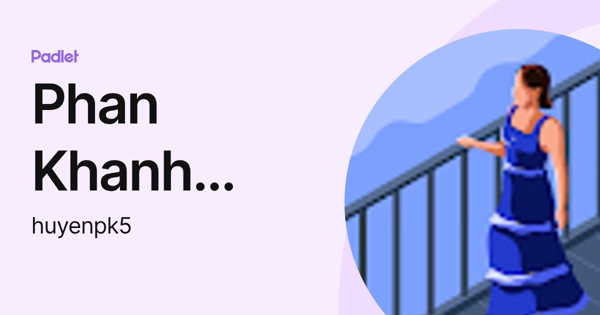 Phan Khanh Huyen (FE School HPG) (huyenpk5) profile | Padlet