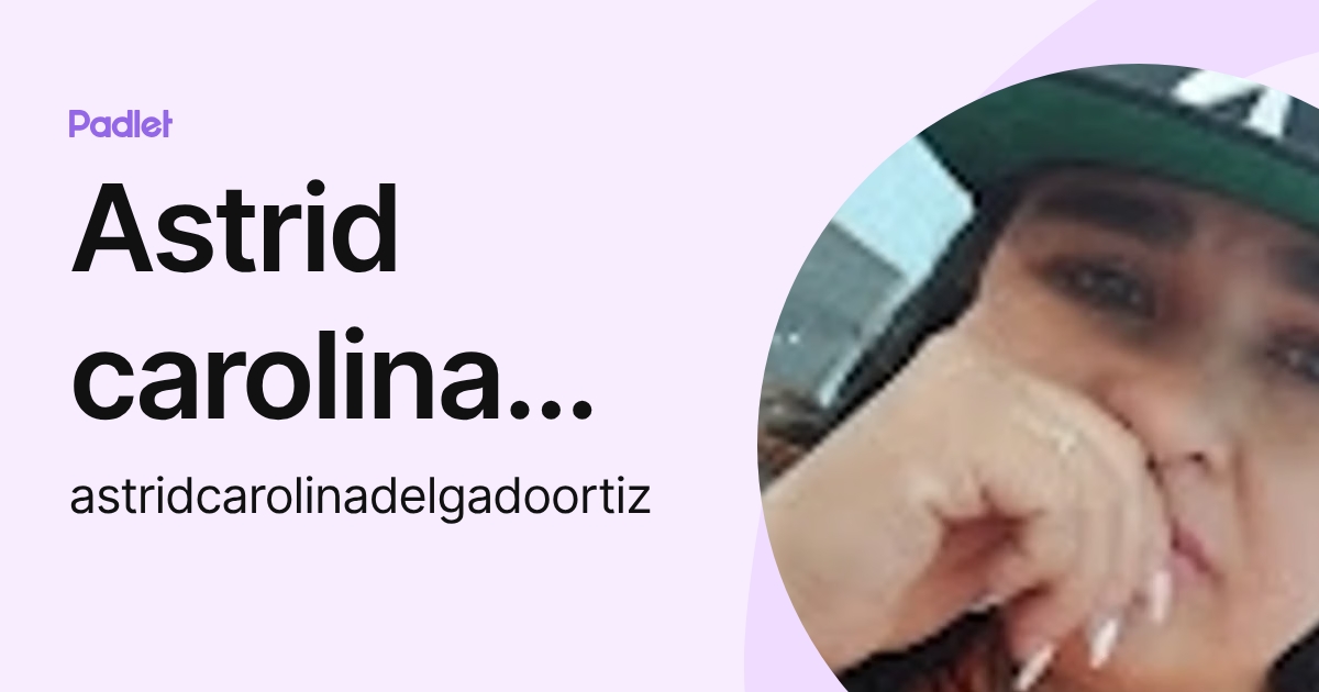 Astrid carolina Delgado ortiz (astridcarolinadelgadoortiz) profile | Padlet