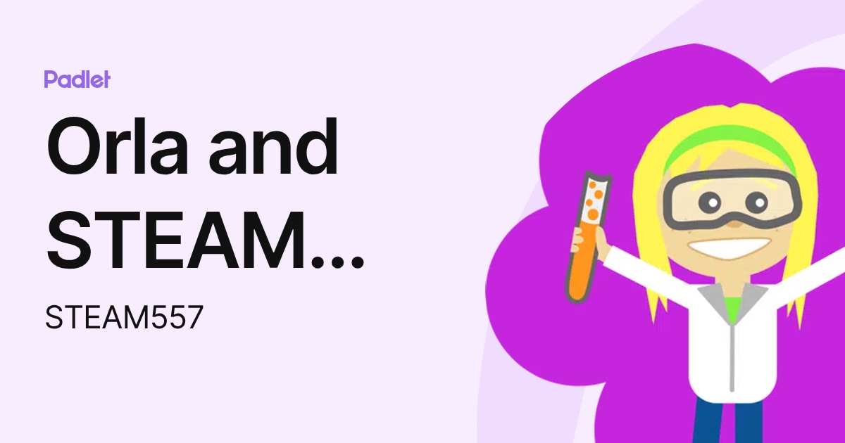 Orla and STEAM team (STEAM557) profile | Padlet