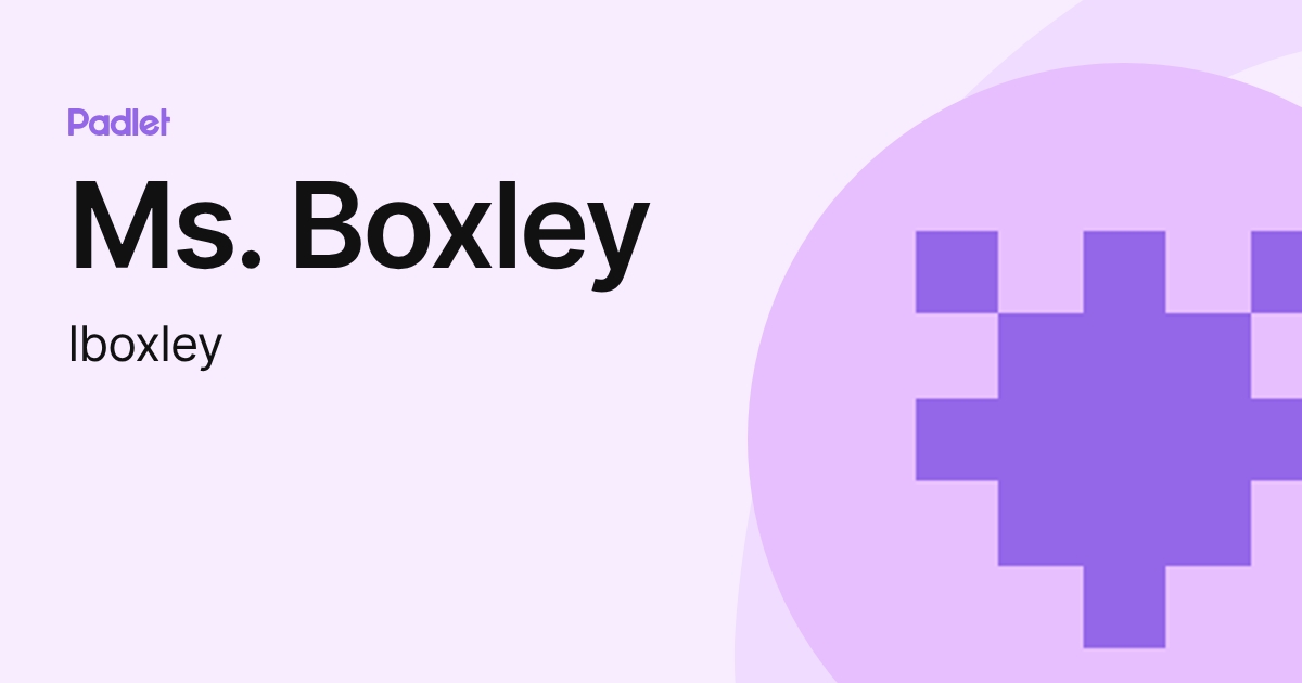 Ms. Boxley (lboxley) profile | Padlet