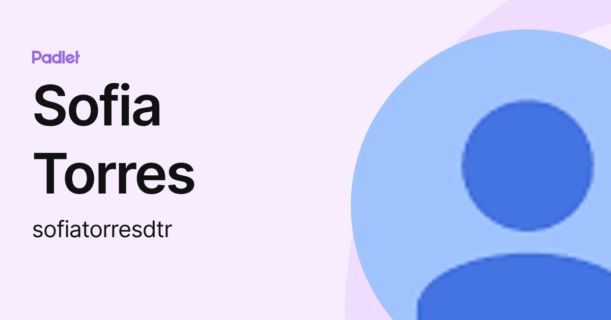 Sofia Torres (sofiatorresdtr) profile Padlet