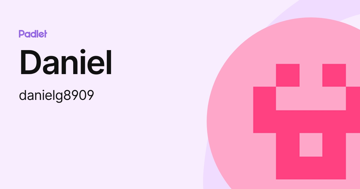 Daniel (danielg8909) profile | Padlet