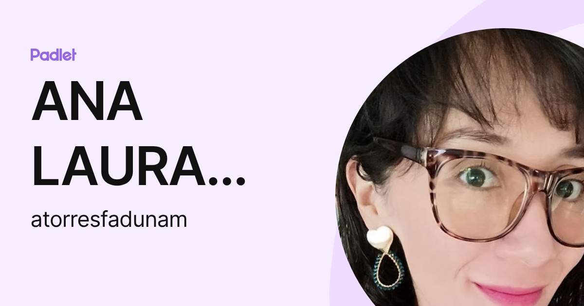 ANA LAURA TORRES HERNANDEZ (atorresfadunam) perfil | Padlet