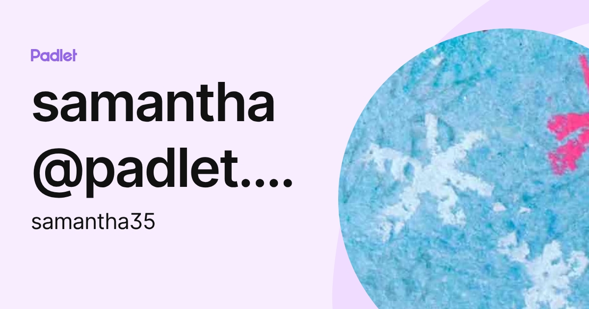 samantha@padlet.com (samantha35) profile | Padlet