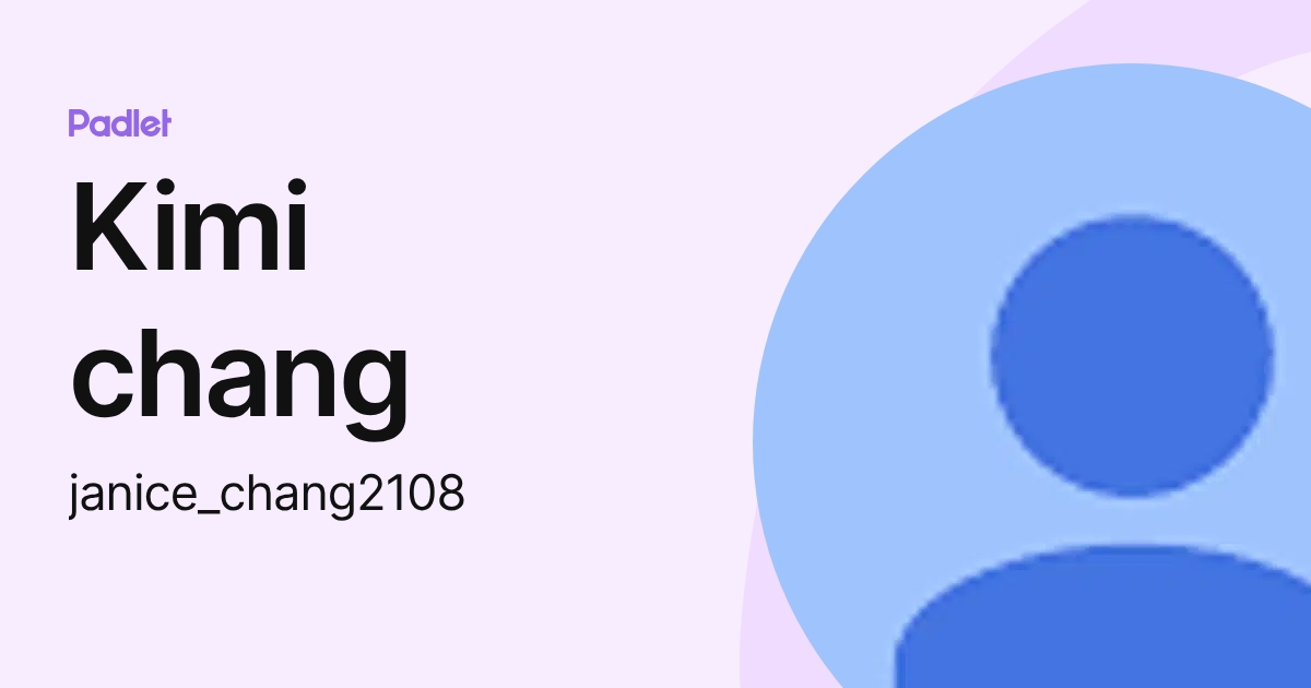 Kimi chang (janice_chang2108) profile | Padlet