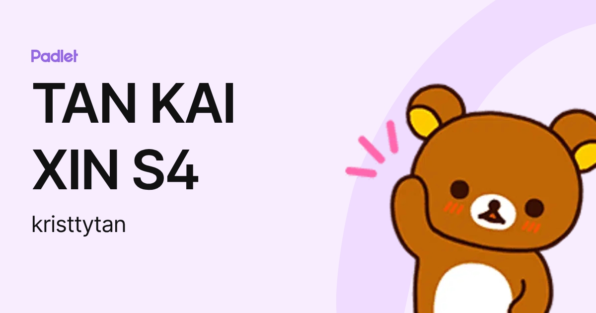 TAN KAI XIN S4 (kristtytan) profile | Padlet
