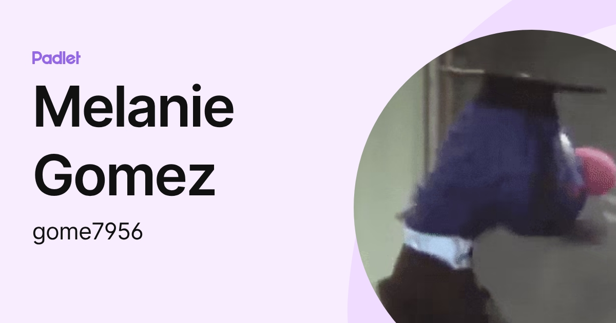 Melanie Gomez (gome7956) profile | Padlet