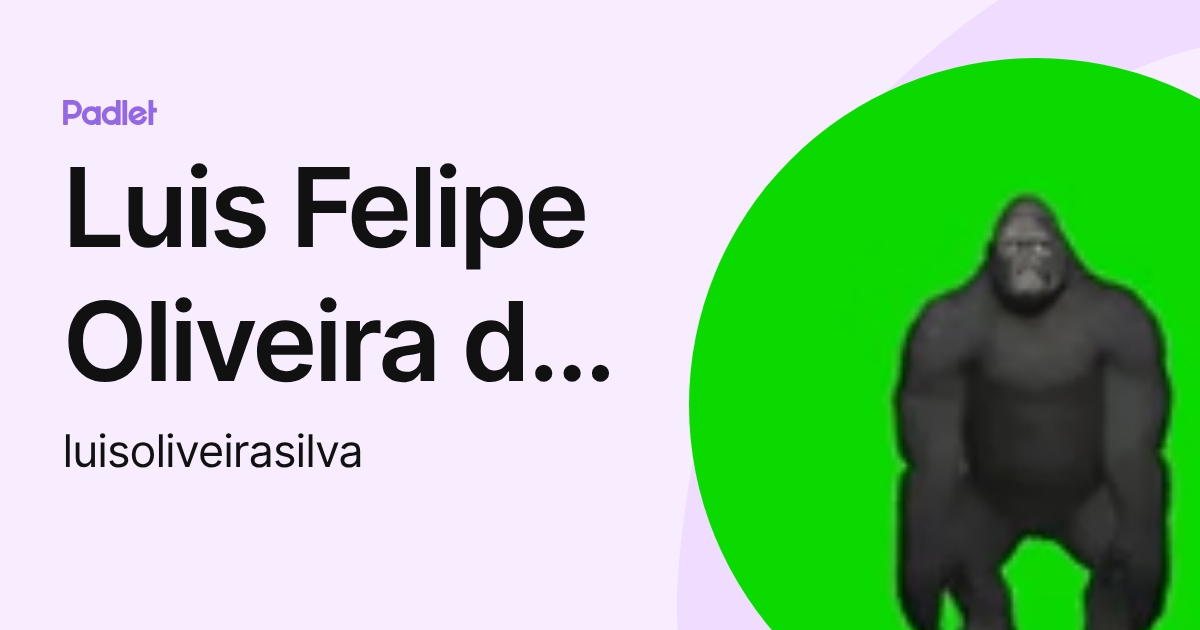 Luis Felipe Oliveira da Silva (luisoliveirasilva) profile | Padlet