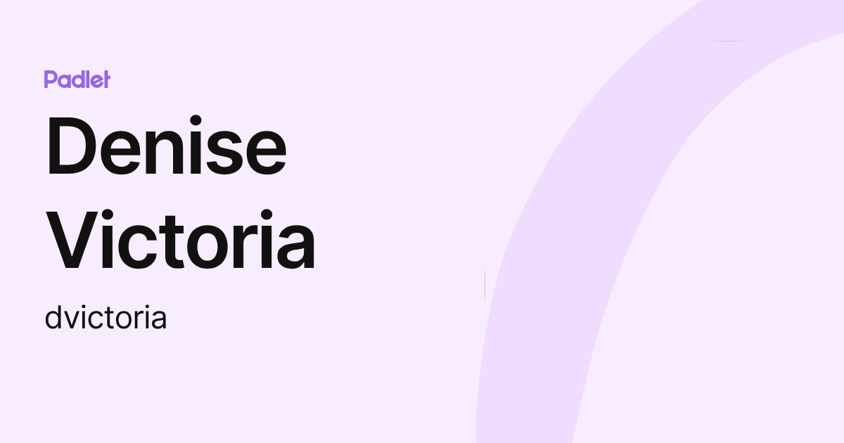 Denise Victoria (dvictoria) profile | Padlet