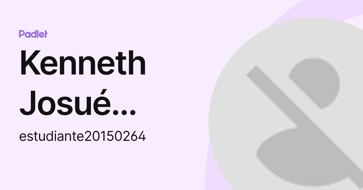 Kenneth Josué Méndez Díaz (estudiante20150264) profile | Padlet
