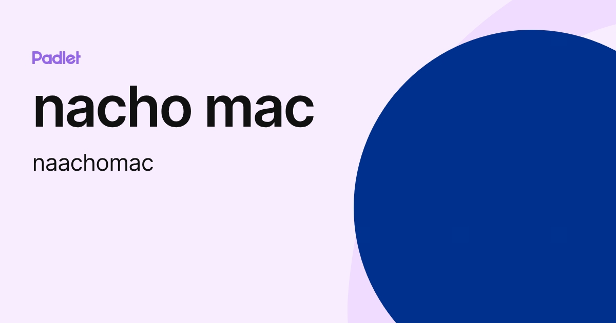 nacho mac (naachomac) profile | Padlet