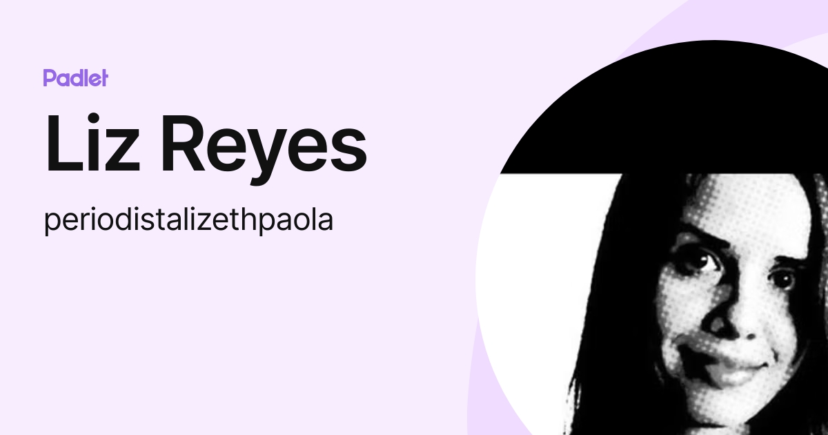 Liz Reyes (periodistalizethpaola) profile | Padlet
