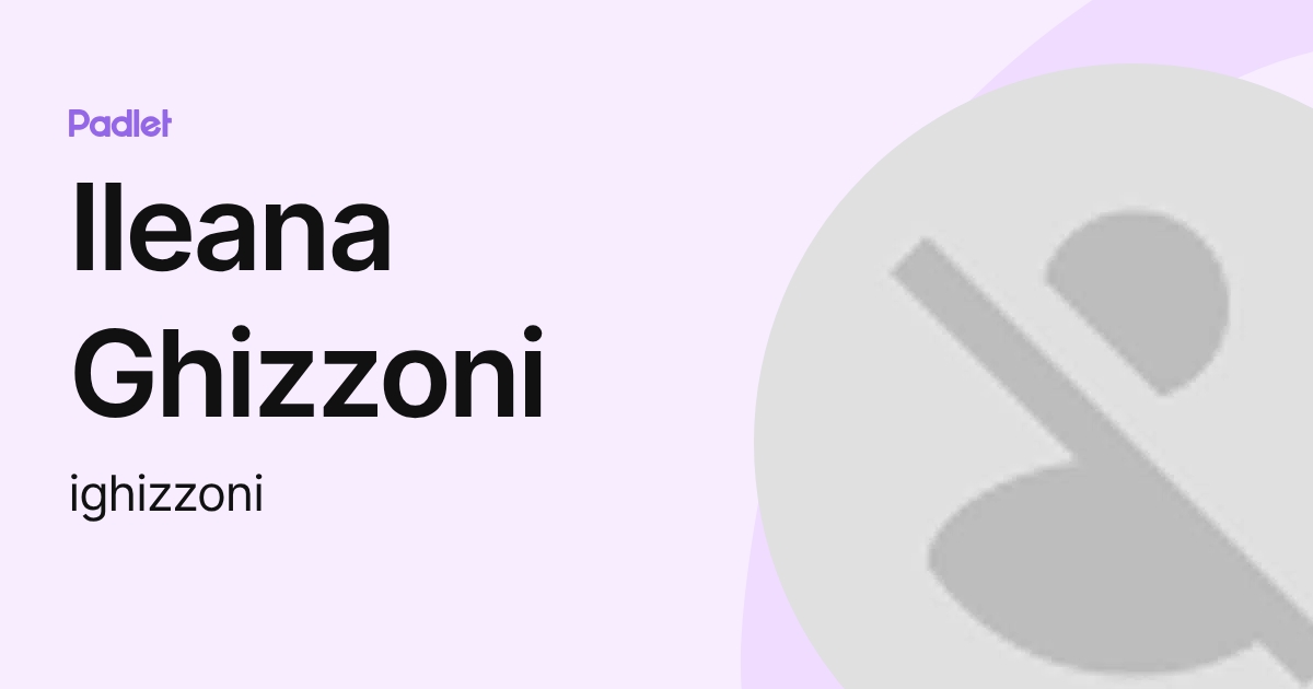 Ileana Ghizzoni (ighizzoni) profile | Padlet