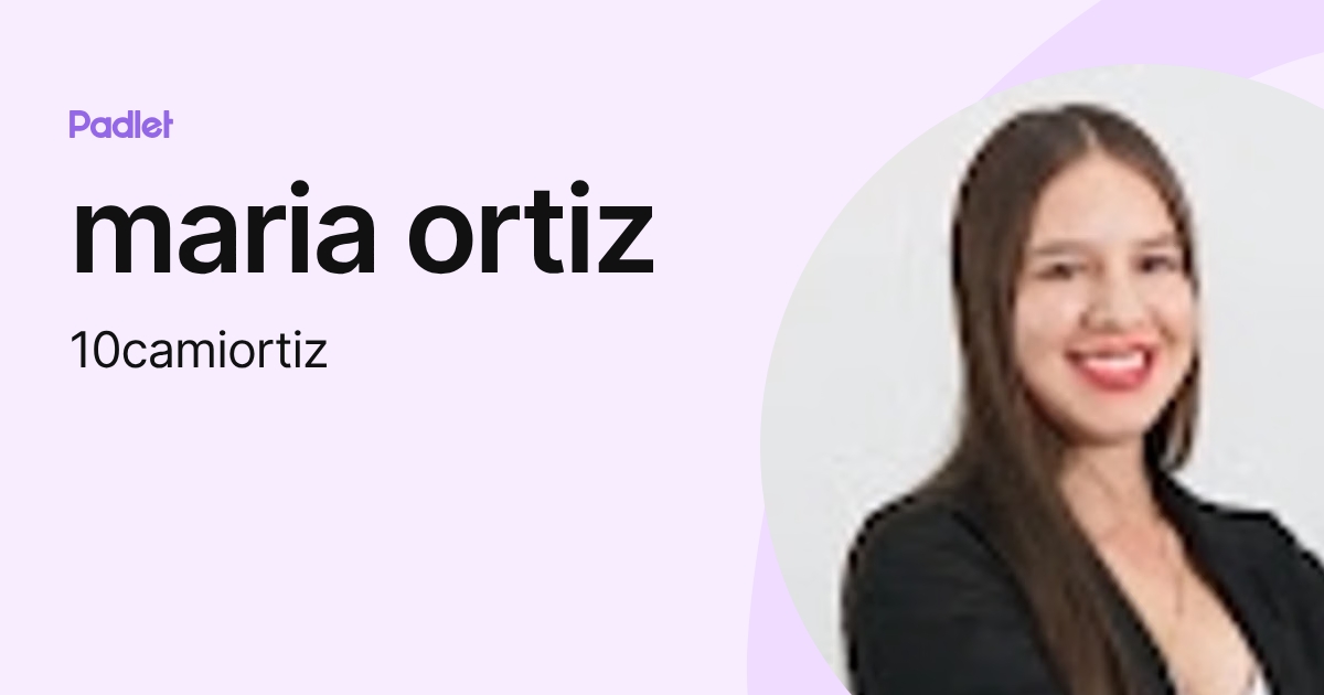 maria ortiz (10camiortiz) profile | Padlet