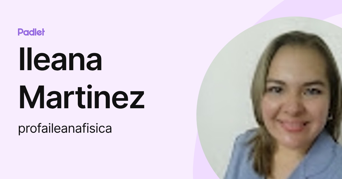 Ileana Martinez (profaileanafisica) profile | Padlet