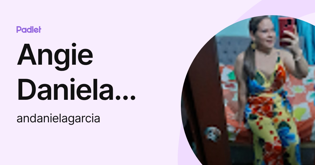 Angie Daniela Garcia Parada (andanielagarcia) profile | Padlet