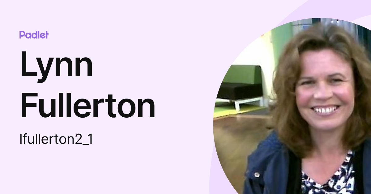 Lynn Fullerton (lfullerton2_1) profile | Padlet