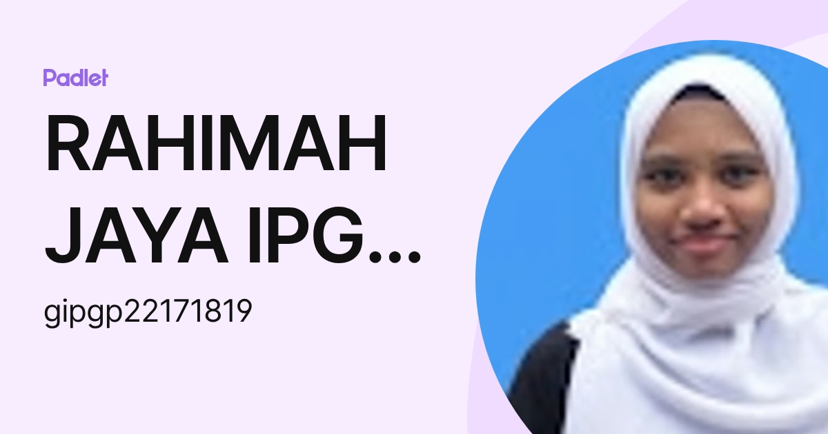 RAHIMAH JAYA IPG-Pelajar (gipgp22171819) profile | Padlet