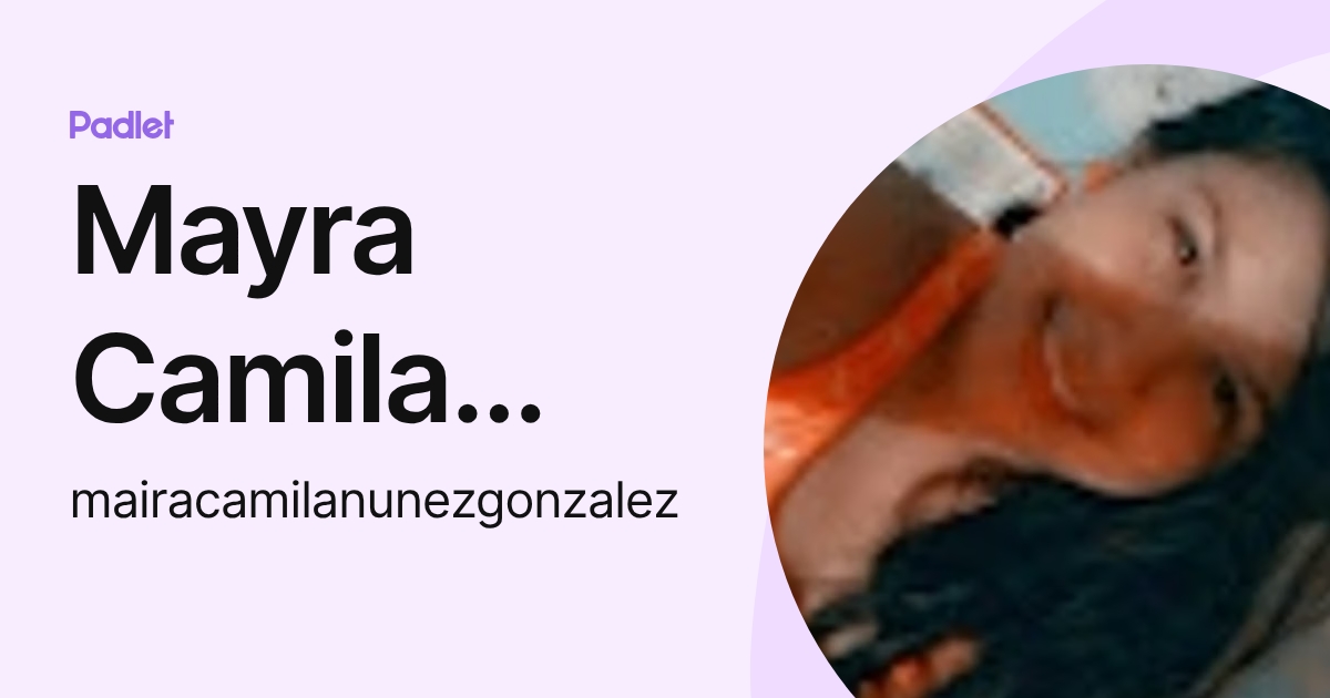 Mayra Camila Nuñez Gonzalez (mairacamilanunezgonzalez) profile | Padlet