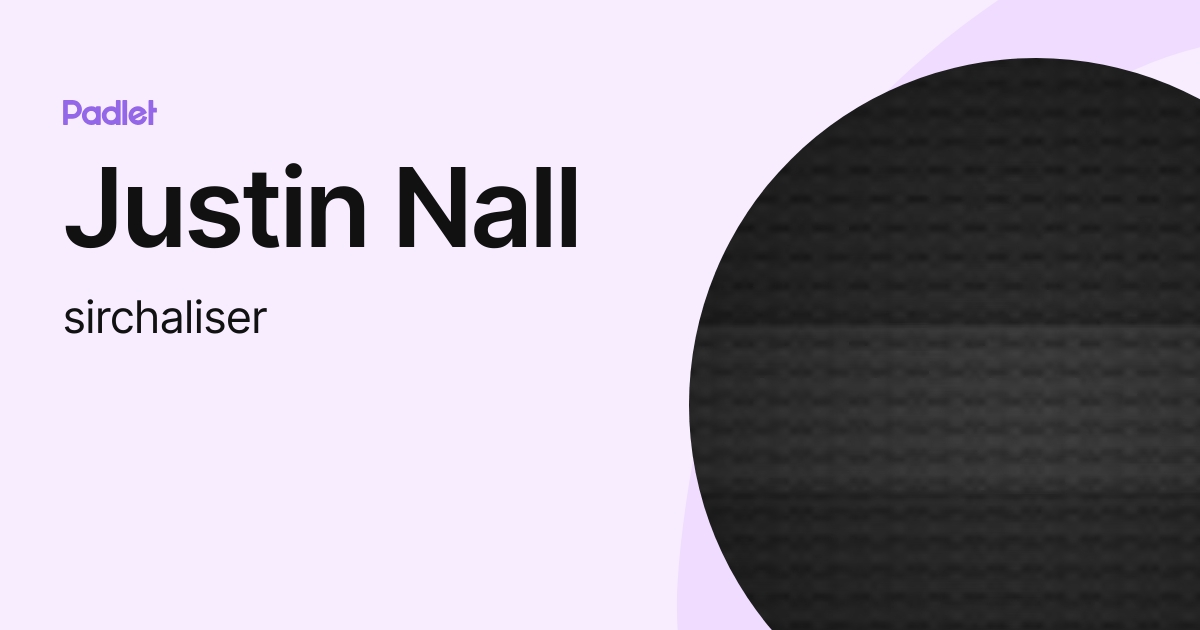Justin Nall (sirchaliser) profile | Padlet