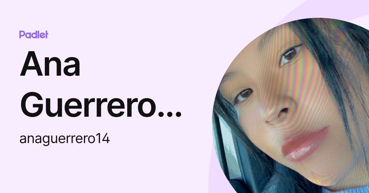 Ana Guerrero (student) (anaguerrero20) profile | Padlet